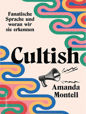 cover image of Cultish. Fanatische Sprache und woran wir sie erkennen